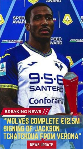 Wolves Complete €12 5m Signing of Jackson Tchatchoua from Verona