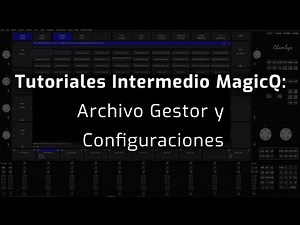 Tutoriales Intermedio MagicQ: Archivo Gestor y Configuraciones