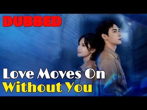 🆕Love Moves On Without You (DUBBED) #drama #romantic #englishdrama #dubbed