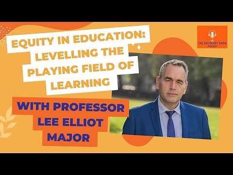Professor Lee Elliot Major on 'Equity in education': Levelling the playing field of learning