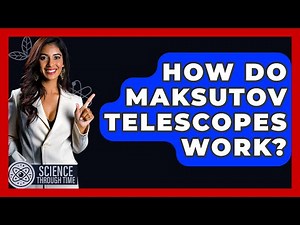 How Do Maksutov Telescopes Work? - Science Through Time