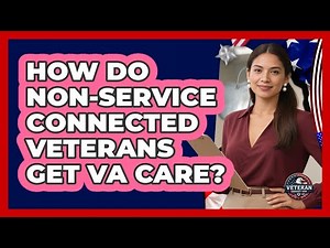 How Do Non-Service Connected Veterans Get VA Care?