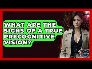 What Are The Signs Of A True Precognitive Vision? - Inside the Supernatural