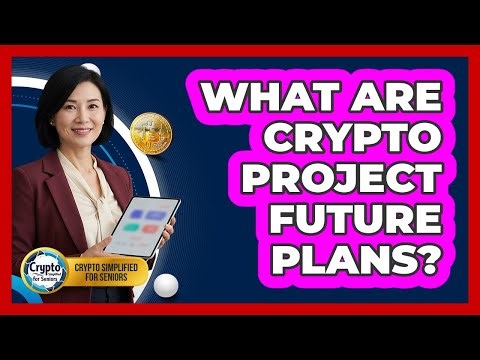 What Are Crypto Project Future Plans?