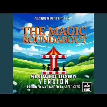 The Magic Roundabout Main Theme (From "The Magic Roundabout") (Slowed Down Version)