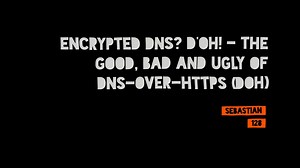 Encrypted DNS? D'oh! - The Good, Bad and Ugly of DNS-over-HTTPS (DoH)