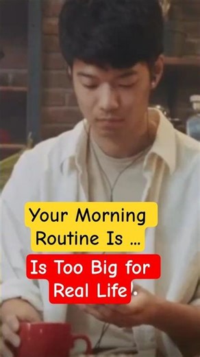 Your Morning Routine Is Too Big for Real Life