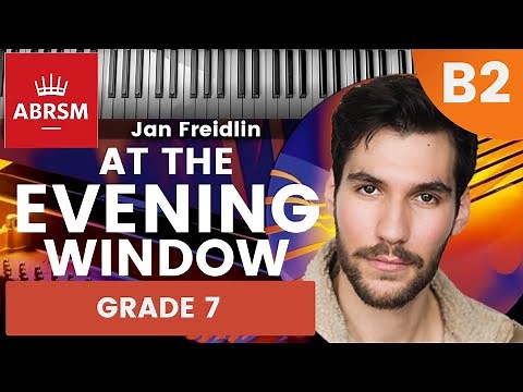 Grade 7 Piano | B2 - At the Evening Window, Jan Freidlin | ABRSM 2023/2024