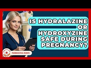 Is Hydralazine Or Hydroxyzine Safe During Pregnancy? - Pharmaceutical Insights