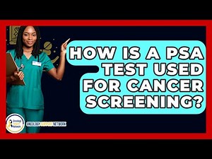 How Is A PSA Test Used For Cancer Screening? - Oncology Support Network