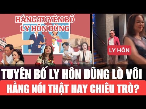 HẰNG NỔ TUYÊN BỐ LY HÔN DŨNG: THẬT HAY CHIÊU TRÒ?