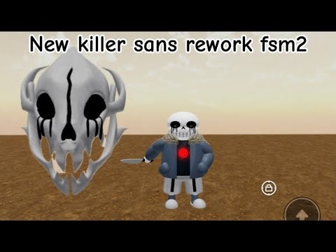 New killer sans rework in fsm2