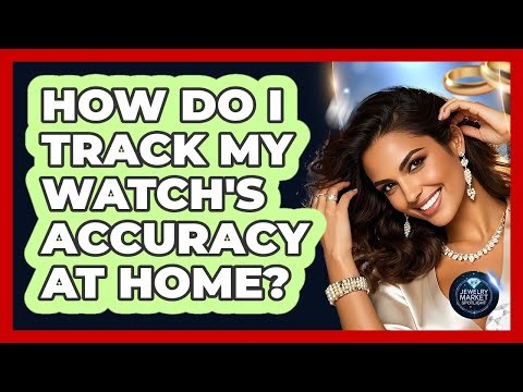 How Do I Track My Watch's Accuracy At Home?