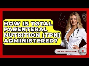 How Is Total Parenteral Nutrition (TPN) Administered? - First Response Medicine