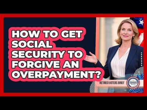 How To Get Social Security To Forgive An Overpayment?