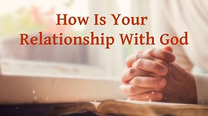 Daily Sharing: How Is Your Relationship With God "Therefore, to build a good relationship with God is a top priority for anyone believing in God; everyone should treat it as the most important task and as their major life event. Everything you do should be weighed against whether or not you have a normal relationship with God. If your relationship with God is normal and your intentions are correct, then do it. In order to maintain a normal relationship with God, you can’t be afraid of losing out