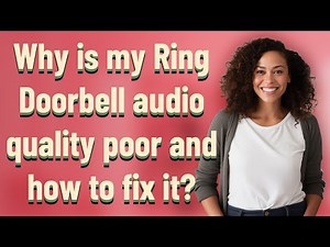 Why is my Ring Doorbell audio quality poor and how to fix it?