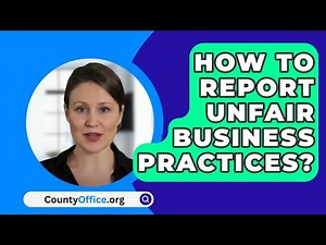 How To Report Unfair Business Practices? - CountyOffice.org