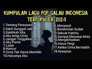 KUMPULAN LAGU POP GALAU INDONESIA TERPOPULER 2024 || kumpulan lagu sad songs viral tik tok 2024