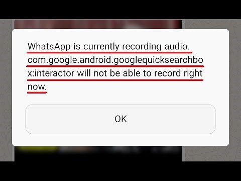 [FIXED] Whatsapp is currently recording audio .com.google.android.googlequicksearchbox:interactor