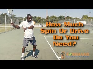 Forehand Tennis Lesson - How Much Spin or Drive Do You Need?