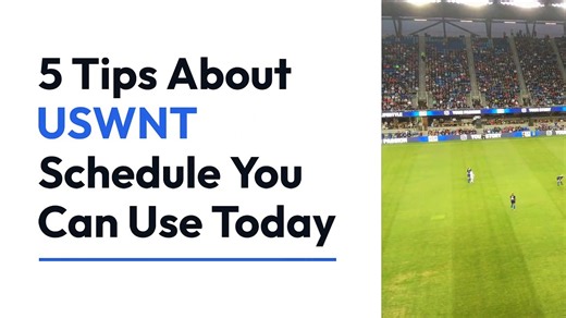 5 Tips About uswnt schedule You Can Use Today