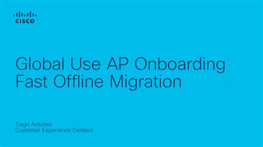 Global Use AP Onboarding - Fast Offline Migration - Cisco Video Portal