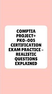 CompTIA Project+ PK0 005 Certification Exam Practice Realistic Questions Explained