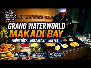 GRAND WATERWORLD MAKADI BAY 🍳 Frühstücksbuffet in Hurghada 🇪🇬