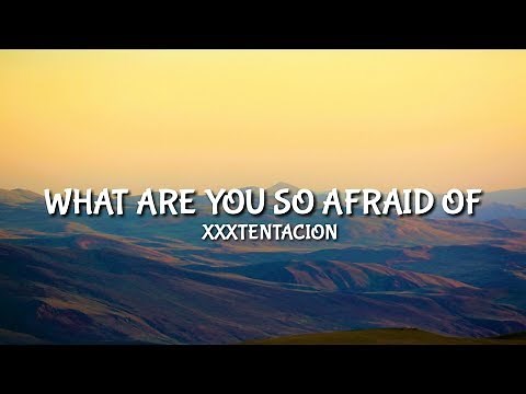 XXXTENTACAION - What Are You So Afraid Of [Lyrics/Lyric]