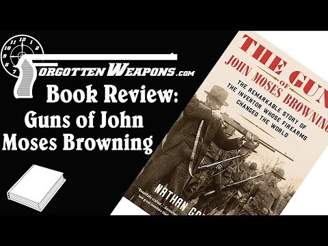Book Review: The Guns of John Moses Browning, by Nathan Gorenstein