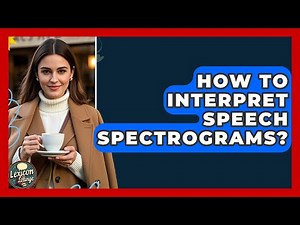 How To Interpret Speech Spectrograms? - Lexicon Lounge