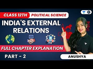 India’s External Relations | Full Chapter Explanation | Class 12 Pol. Science | Part 2 | Anushya