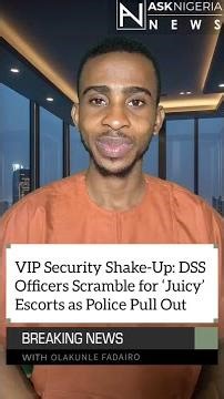 DSS Officers Jostle for Escorts After Police Withdrawal ┃ Ask Nigeria Breaking News!