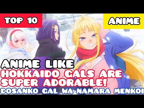 Top 10 Anime Like Hokkaido Gals Are Super Adorable! (Dosanko Gal wa Namara Menkoi)