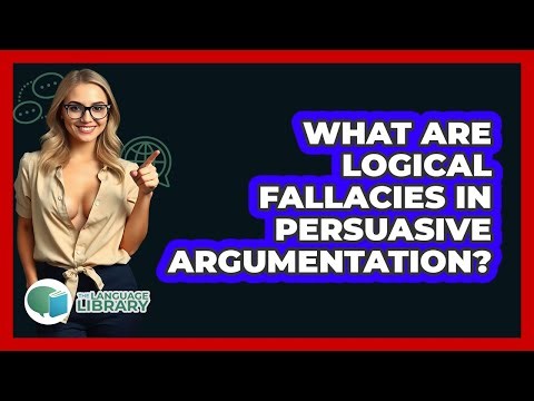 What Are Logical Fallacies In Persuasive Argumentation? - The Language Library