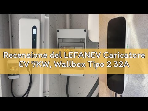 Recensione del LEFANEV Caricatore EV 7KW, Wallbox Tipo 2 32A per Auto Elettriche, Stazione di Ricari