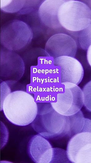 The deepest physical relaxation audio for mental relaxation.