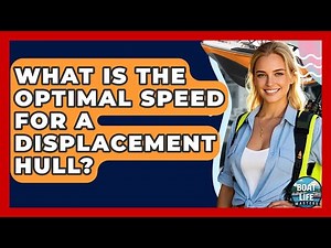 What Is The Optimal Speed For A Displacement Hull? - Boat Life Masters