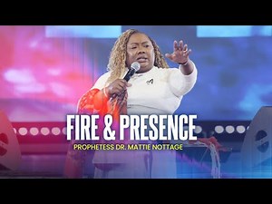 Power of God's Fire & Presence - Dr. Mattie Nottage