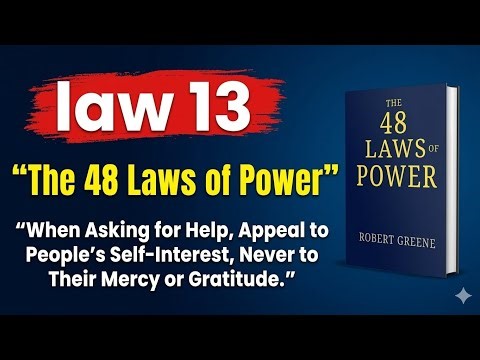 13. When Asking for Help, Appeal to People's Self-Interest, Never to Their Mercy or Gratitude.