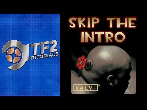 TF2Torials - How To Skip The Valve Intro