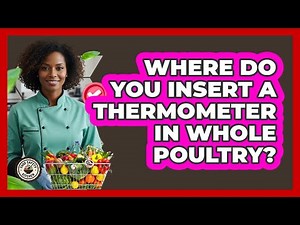 Where Do You Insert a Thermometer in Whole Poultry?