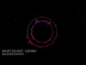 What So Not - Gemini (Slowed Down)