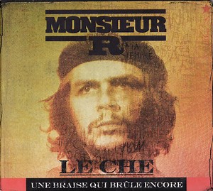 Monsieur R - Le Che, Une Braise Qui Brûle Encore
