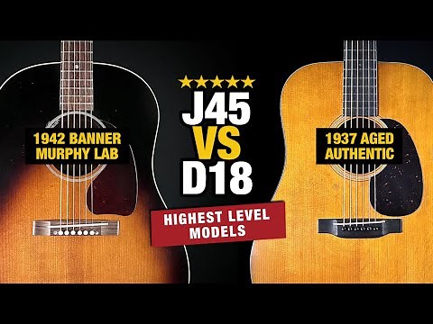 Highest Level J45 vs D18 – (Murphy Lab vs Authentic Aged)