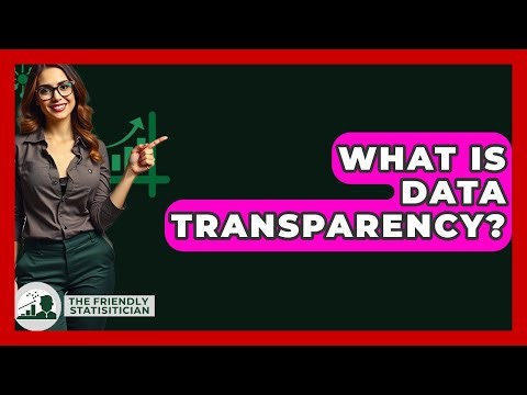 What Is Data Transparency? - The Friendly Statistician