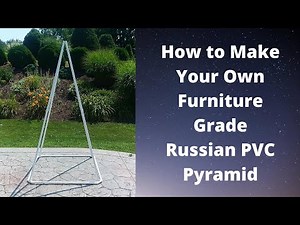 How to Build Your Own Furniture Grade Russian PVC Pyramid