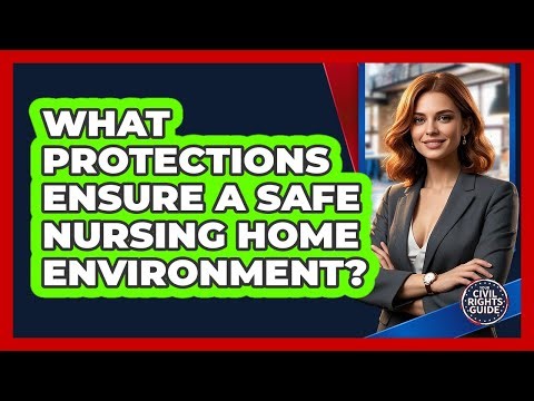 What Protections Ensure A Safe Nursing Home Environment?