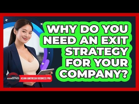 Why Do You Need An Exit Strategy For Your Company? - Asian American Business Pros